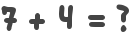 7 + 4 = ?